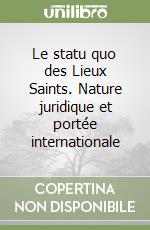 Le statu quo des Lieux Saints. Nature juridique et portée internationale libro