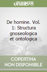 De homine. Vol. 1: Structura gnoseologica et ontologica libro