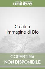 Creati a immagine di Dio libro