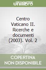 Centro Vaticano II. Ricerche e documenti (2003). Vol. 2