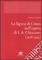 La figura di Cristo nell'opera di I.A. Chiusano (1926-1995) libro