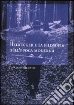 Heidegger e la filosofia dell'epoca moderna libro