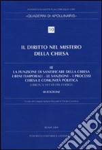 Diritto nel mistero della Chiesa. Vol. 3: La funzione di santificare della Chiesa - I beni temporali - Le sanzioni - I processi - Chiesa e comunità politica libro