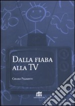 Dalla fiaba alla Tv. Un itinerario di ricerca nell'immaginario infantile libro