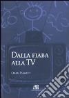 Dalla fiaba alla Tv. Un itinerario di ricerca nell'immaginario infantile libro