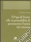 Il papa di fronte alla responsabilità di promuovere l'unità dei cristiani libro