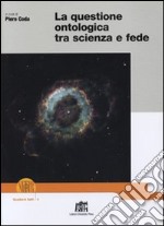 La questione ontologica tra scienza e fede libro