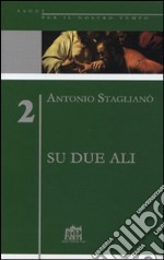 Su due ali. L'impegno per la ragione, responsabilità della fede libro