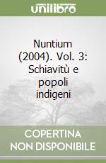 Nuntium (2004). Vol. 3: Schiavitù e popoli indigeni libro