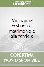 Vocazione cristiana al matrimonio e alla famiglia libro