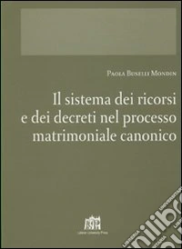 Il sistema dei ricorsi e dei decreti nel processo matrimoniale canonico libro