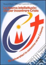 La ricerca intellettuale: via per incontrare Cristo. Gli universitari in cammino verso Colonia libro