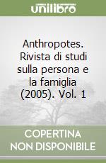 Anthropotes. Rivista di studi sulla persona e la famiglia (2005). Vol. 1 libro