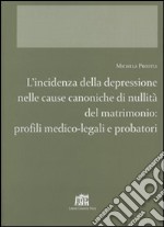 L'incidenza della depressione nelle cause canoniche di nullità del matrimonio. Profili medico-legali e probatori libro