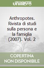 Anthropotes. Rivista di studi sulla persona e la famiglia (2007). Vol. 2 libro