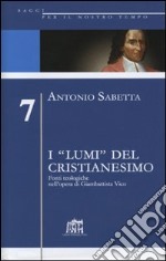 I «lumi» del cristianesimo. Fonti teologiche nell'opera di Gianbattista Vico libro