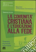 La comunità cristiana e l'educazione alla fede libro