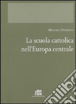 La scuola cattolica nell'Europa centrale libro