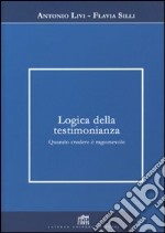 Logica della testimonianza. Quando credere è ragionevole libro