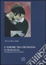 L'amore tra filosofia e teologia. In dialogo con Jean-Luc Marion libro