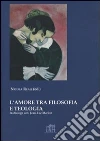 L'amore tra filosofia e teologia. In dialogo con Jean-Luc Marion libro di Reali Nicola