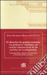 El derecho de guerra romano: ius gentium y relaciones de carácter internacional de los pueblos de la antiguedad libro