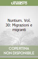 Nuntium. Vol. 30: Migrazioni e migranti libro
