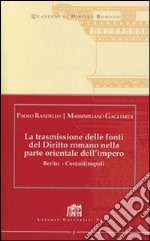 La trasmissione delle fonti del Diritto Romano nella parte Orientale dell'Impero. Berito - Costantinopoli