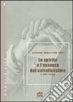 Lo spirito e l'essenza del cattolicesimo e altri saggi