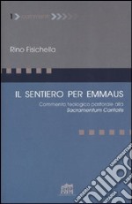 Il sentiero per Emmaus. Commento teologico pastorale alla Sacramentum caritatis libro