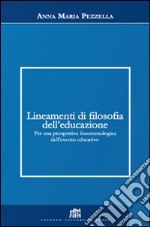 Lineamenti di filosofia dell'educazione. Per una prospettiva fenomenologica dell'evento educativo libro