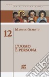 L'uomo è persona. Vol. 12 libro di Serretti Massimo