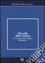 Filosofia della mistica. Per una pratica non-ecologica della ragione libro