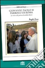 Giovanni Paolo II Parroco di Roma. Le visite alle parrocchie delle diocesi libro