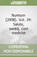 Nuntium (2008). Vol. 34: Salute, sanità, cure mediche libro