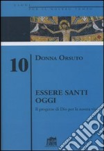 Essere santi oggi. Il progetto di Dio per la nostra vita libro