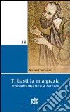 Ti basti la mia grazia. Meditazioni sugli scritti di San Paolo libro