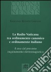 La Radio Vaticana tra ordinamento canonico e ordinamento italiano. il caso del presunto inquinamento elettromagnetico libro