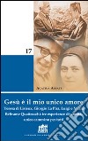 Gesù è il mio unico amore. Teresa di Lisieux, Giorgio La Pira, Luigi e Maria Beltrame Quattrocchi: tre esperienze di santità, unico cammino per tutti libro