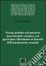 Perizia psichica nel processo matrimoniale canonico con particolare riferimento ai disturbi dell`orientamento sessuale libro