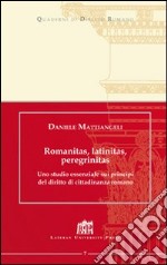 Romanitas, latinitas, peregrinitas. Uno studio essenziale sui principi del diritto di cittadinanza romano libro