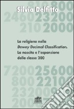 La religione nella Dewey Decimal Classification. La nascita e l'espansione della classe 200 libro