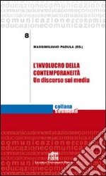 L'involucro della contemporaneità. Un discorso sui media libro