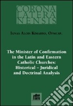 The minister of confirmation in the latin and eastern catholic churches: historical-juridical and doctrinal analysis libro