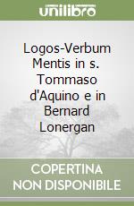 Logos-Verbum Mentis in s. Tommaso d'Aquino e in Bernard Lonergan libro