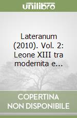 Lateranum (2010). Vol. 2: Leone XIII tra modernita e... libro