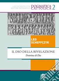 Il Dio della rivelazione. Dottrina di Dio