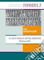 Il Dio della rivelazione. Dottrina di Dio libro