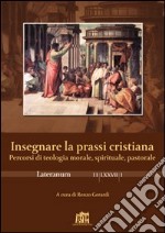 Lateranum (2011). Vol. 1: Insegnare la prassi cristiana libro