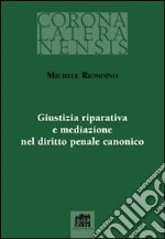 Giustizia riparativa e mediazione nel diritto penale canonico libro